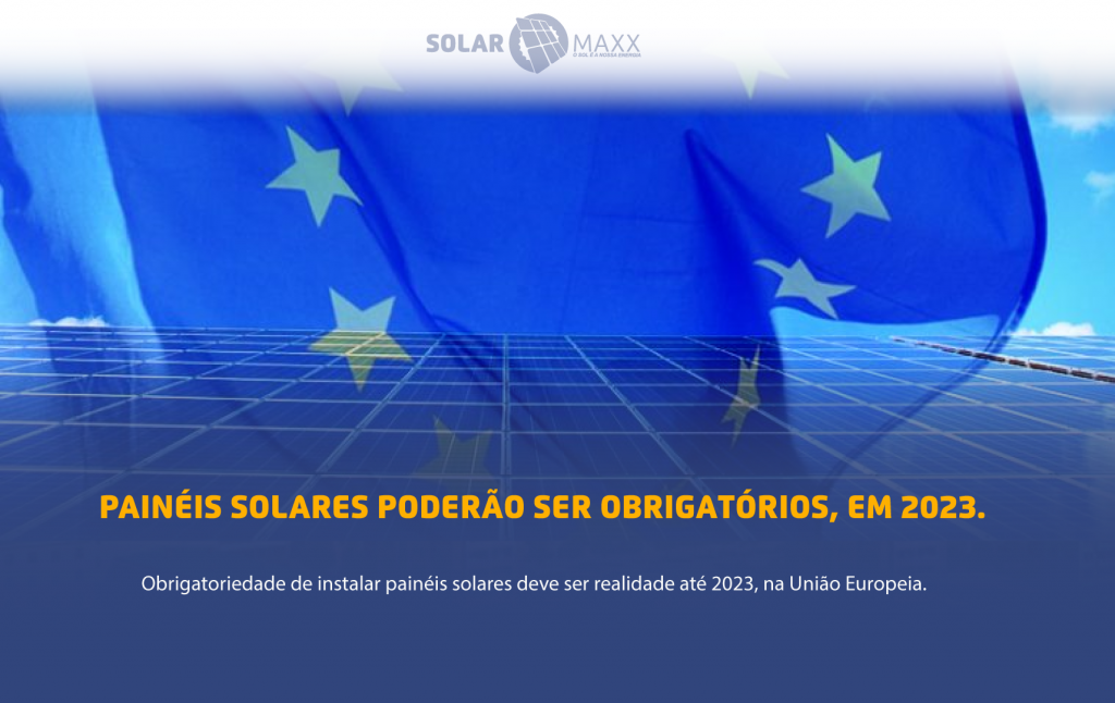 Obrigatoriedade de instalar painéis solares pode ser realidade até 2023, na União Europeia.